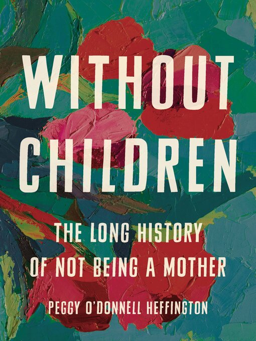 Title details for Without Children by Peggy O'Donnell Heffington - Available